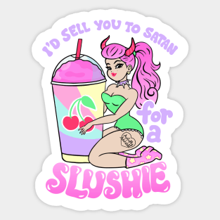 I'd Sell You to Satan for a Slush Sticker